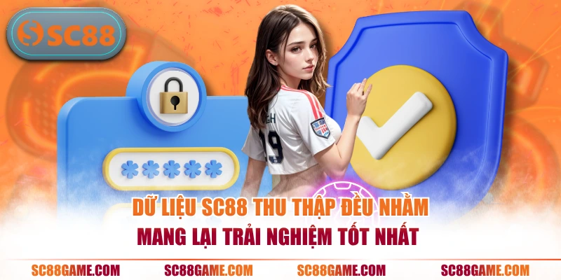 Dữ liệu SC88 thu thập đều nhằm mang lại trải nghiệm tốt nhất 